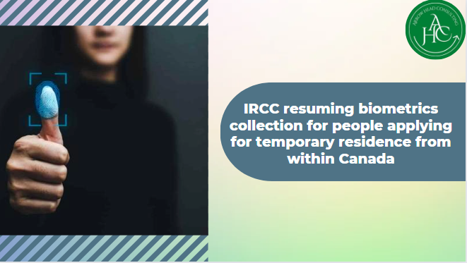 IRCC resuming biometrics collection for people applying for temporary residence from within Canada